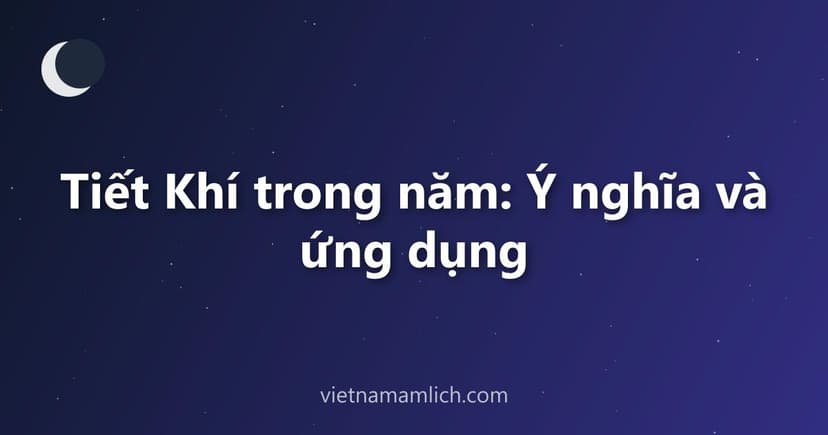 Tiết Khí trong năm: Ý nghĩa và ứng dụng