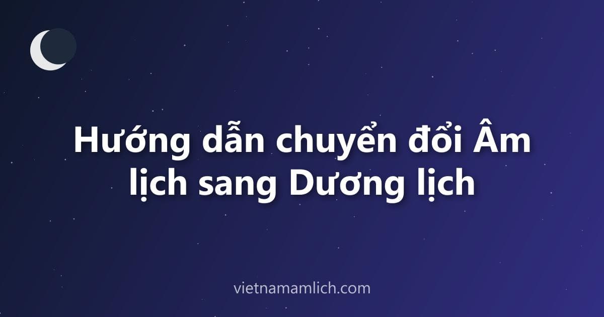 Hướng dẫn chuyển đổi Âm lịch sang Dương lịch