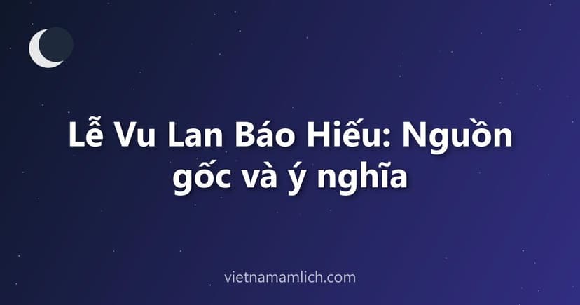 Lễ Vu Lan Báo Hiếu: Nguồn gốc và ý nghĩa
