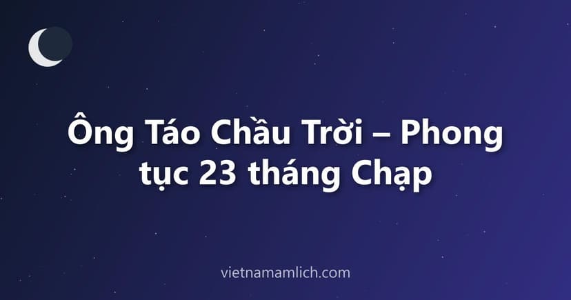 Ông Táo Chầu Trời – Phong tục 23 tháng Chạp
