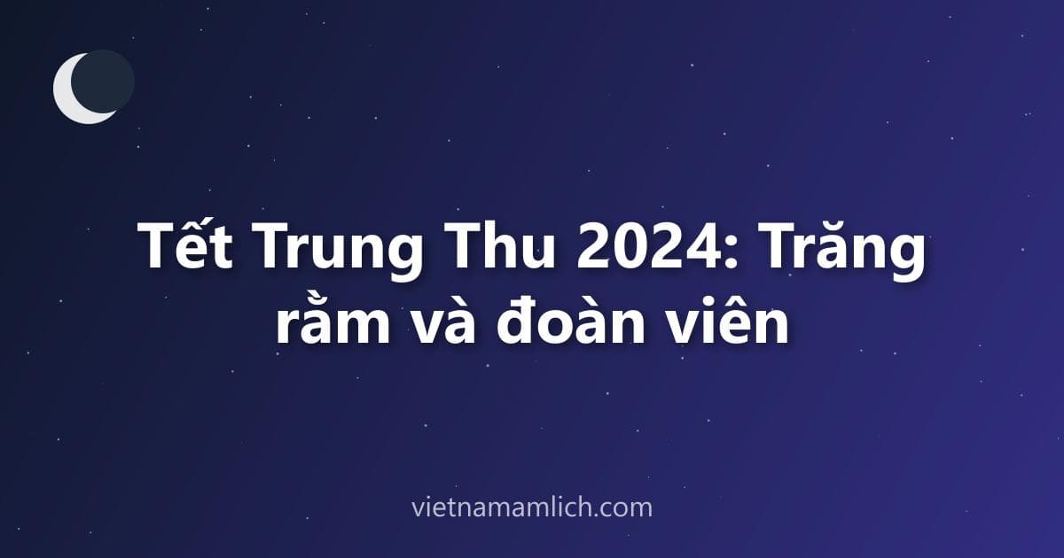 Tết Trung Thu 2024: Trăng rằm và đoàn viên