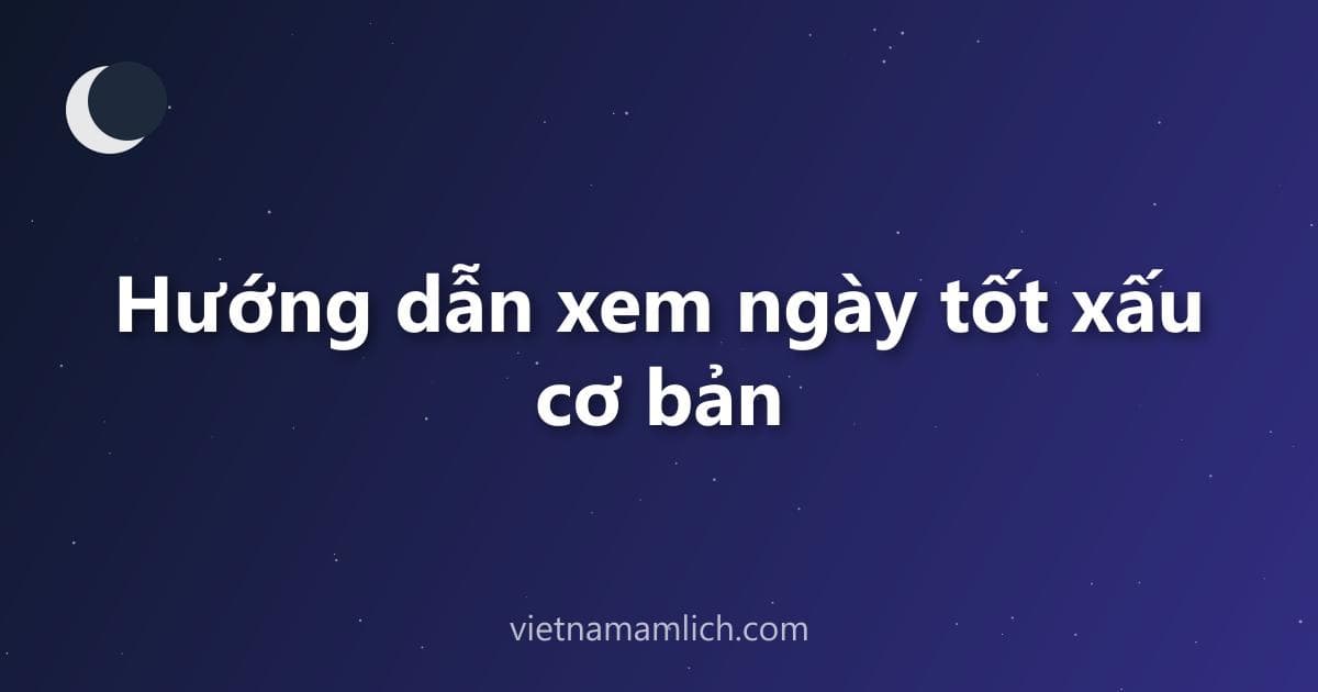Hướng dẫn xem ngày tốt xấu cơ bản